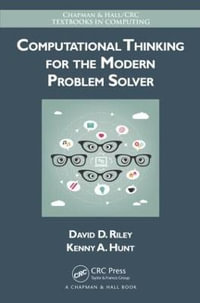 Computational Thinking for the Modern Problem Solver : Chapman & Hall/CRC Textbooks in Computing - David Riley