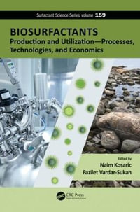 Biosurfactants : Production and Utilization—Processes, Technologies, and Economics - Fazilet Vardar Sukan