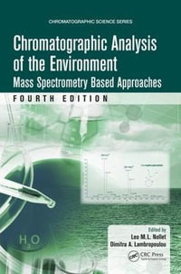 Chromatographic Analysis of the Environment : Mass Spectrometry Based Approaches, Fourth Edition - Leo M.L. Nollet