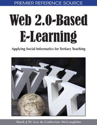 Web 2.0-Based E-Learning : Applying Social Informatics for Tertiary Teaching - Mark J.W. Lee