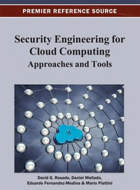 Security Engineering for Cloud Computing : Approaches and Tools - David G. Rosado