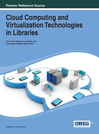 Cloud Computing and Virtualization Technologies in Libraries : Advances in Library and Information Science (Alis) - Sangeeta N. Dhamdhere