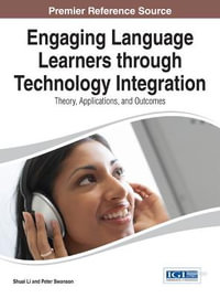 Engaging Language Learners through Technology Integration : Theory, Applications, and Outcomes - Shuai Li