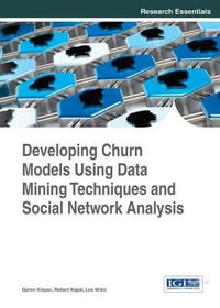 Developing Churn Models Using Data Mining Techniques and Social Network Analysis : Research Essentials Collection - Goran Klepac