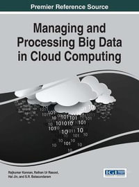 Managing and Processing Big Data in Cloud Computing : Advances in Data Mining and Database Management - Rajkumar Kannan