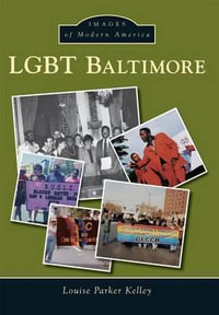 Lgbt Baltimore : Images of Modern America - Louise Parker Kelley