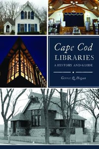 Cape Cod Libraries : A History and Guide - Gerree Hogan