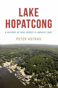 Lake Hopatcong : A History of New Jersey's Largest Lake - Peter Astras