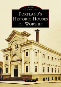 Portland's Historic Houses of Worship : Images of America - John Doyle