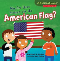 Why Are There Stripes on the American Flag? : Cloverleaf Books: Our American Symbols - Martha E. H. Rustad