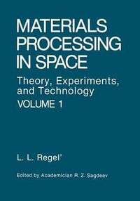 Materials Processing in Space : Theory, Experiments, and Technology - Liya L. Regel
