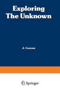 Exploring the Unknown : Great Mysteries Reexamined - C. J. Cazeau