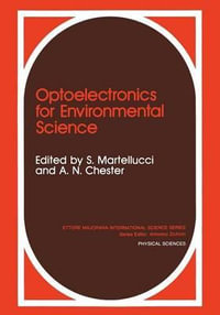 Optoelectronics for Environmental Science : Proceedings of the 14th course of the International School of Quantum Electronics on Optoelectronics for Environmental Science, held September 3-12, 1989, in Erice, Italy - Arthur N. Chester