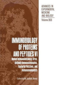 Immunobiology of Proteins and Peptides VI : Human Immunodeficiency Virus, Antibody Immunoconjugates, Bacterial Vaccines, and Immunomodulators - M. Zouhair Atassi