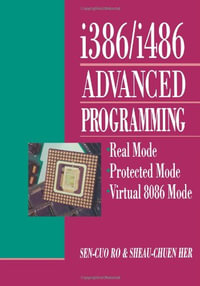 I386/I486 Advanced Programming : Real Mode Protected Mode Virtual 8086 Mode - Sen-Cuo Ro