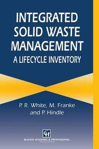 Integrated Solid Waste Management : A Lifecycle Inventory - P. White