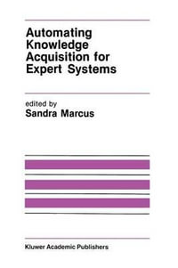 Automating Knowledge Acquisition for Expert Systems : The Springer International Series in Engineering and Computer Science - Sandra Marcus
