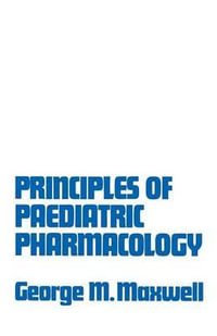 Principles of Paediatric Pharmacology - George Morrison Maxwell