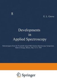 Developments in Applied Spectroscopy : Selected Papers from the Twentieth Annual Mid-America Spectroscopy Symposium, Held in Chicago, Illinois, May 12- - E. L. Grove