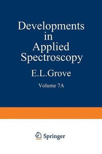 Developments in Applied Spectroscopy : Volume 7A Selected papers from the Seventh National Meeting of the Society for Applied Spectroscopy (Nineteenth Annual Mid-America Spectroscopy Symposium) Held in Chicago, Illinois, May 13-17, 1968 - E. L. Grove