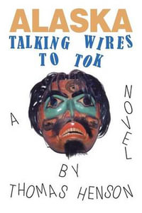 Alaska : Talking Wires to Tok - Thomas Henson