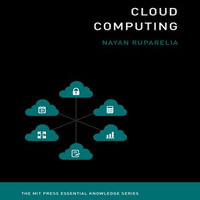 Cloud Computing : The MIT Press Essential Knowledge - Nayan B. Ruparella