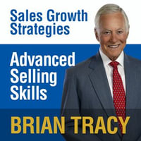 Advanced Selling Skills : Sales Growth Strategies - Brian Tracy