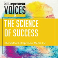Entrepreneur Voices on the Science of Success - The Staff of Entrepreneur Media