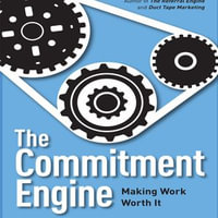 The Commitment Engine : Making Work Worth It - John Jantsch