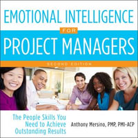 Emotional Intelligence for Project Managers : The People Skills You Need to Achieve Outstanding Results, 2nd Edition - Ramon De Ocampo