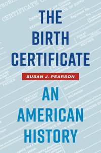 The Birth Certificate : An American History - Susan J. Pearson