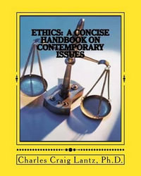 Ethics : A Concise Handbook on Contemporary Issues - Dr Charles Craig Lantz