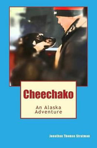 Cheechako : An Alaska Adventure - Jonathan Thomas Stratman