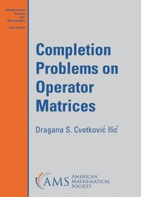 Completion Problems on Operator Matrices : Mathematical Surveys and Monographs - Dragana S. Cvetkovic Ilic