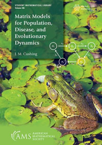 Matrix Models for Population, Disease, and Evolutionary Dynamics : Student Mathematical Library - J. M. Cushing