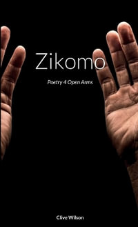 Zikomo : Poetry 4 Open Arms - Clive Wilson