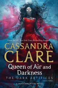 Queen of Air and Darkness : Dark Artifices: Book 3 - Cassandra Clare
