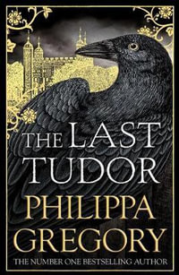 The Last Tudor : The Plantagenet and Tudor Novels #15 - Philippa Gregory