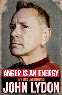 Anger is an Energy : My Life Uncensored - John Lydon