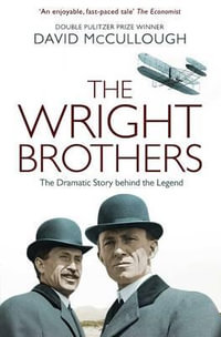 The Wright Brothers : The Dramatic Story-Behind-the-Story - David McCullough