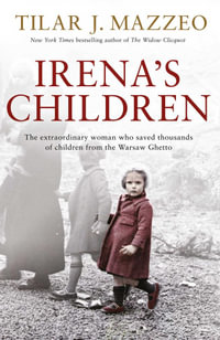 Irena's Children : The extraordinary woman who saved thousands of children from the Warsaw Ghetto - Tilar J. Mazzeo
