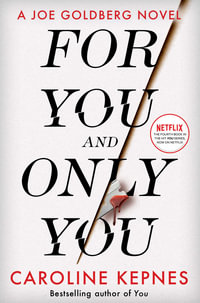 For You And Only You : The addictive new thriller in the YOU series, now a hit Netflix show - Caroline Kepnes