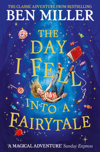 The Day I Fell Into a Fairytale : The smash hit classic adventure from Ben Miller - Ben Miller