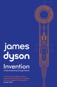 Invention : A Life of Learning through Failure - James Dyson