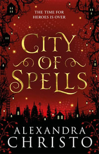 City of Spells : Into the Crooked Place: Book 2 - Alexandra Christo