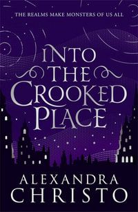 Into The Crooked Place : Into the Crooked Place: Book 1 - Alexandra Christo