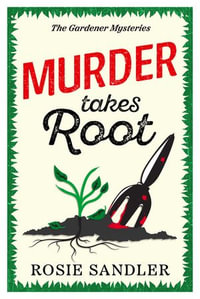 Murder Takes Root : the BRAND NEW gripping British cozy crime mystery full of twists and turns - Rosie Sandler