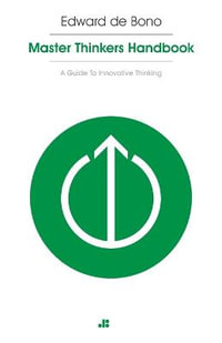 Masterthinker's Handbook : A Guide to Innovative Thinking - Edward de Bono
