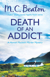 Death of an Addict : Hamish Macbeth : Hamish Macbeth : Book 15 - M.C. Beaton