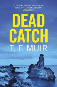 Dead Catch : Dci Andy Gilchrist - T.F. Muir